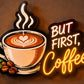 But First, Coffee Neon Sign – Warm White & Golden Yellow LED Wall Light for Cafés Neonsignsindia