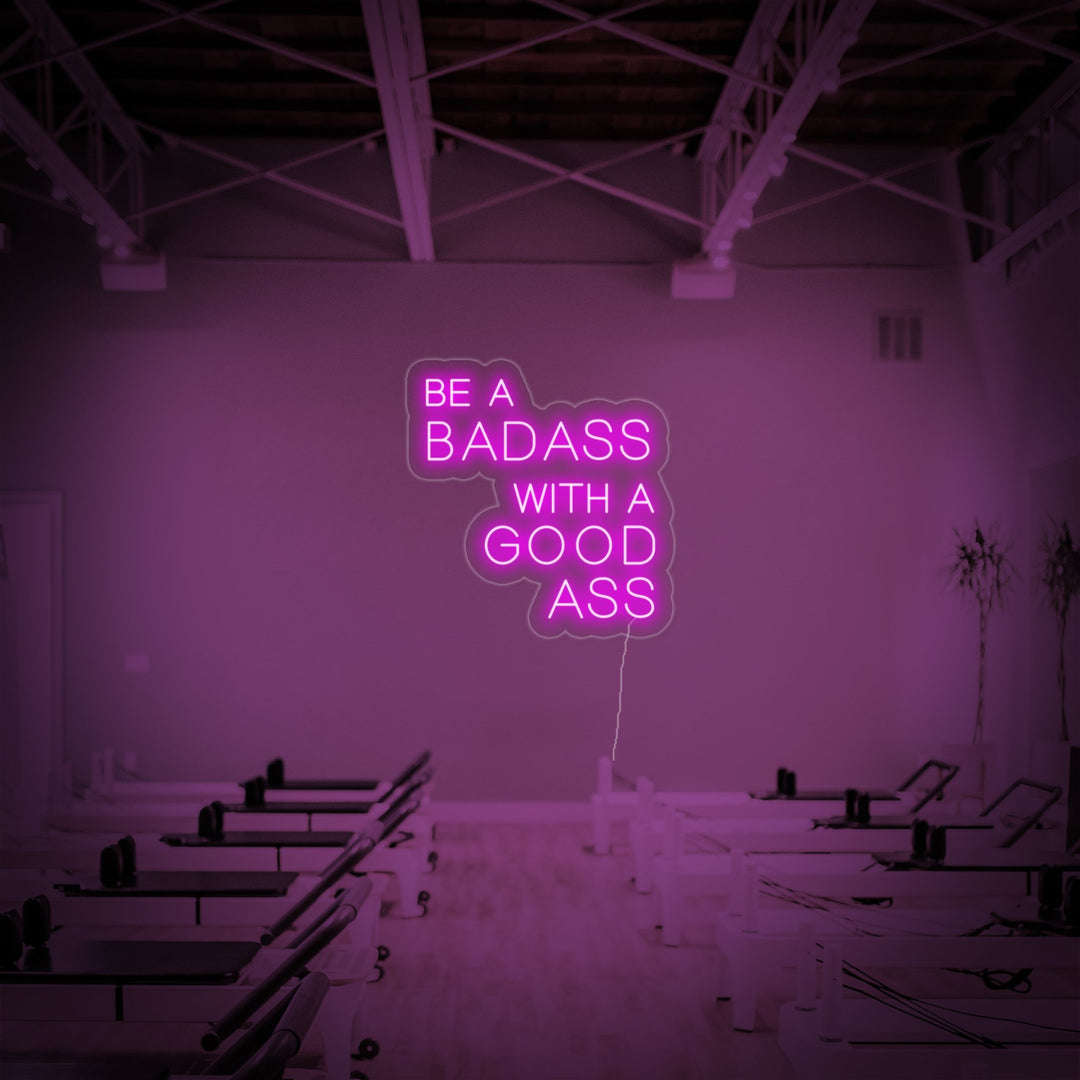 "Be A Bad Ass With A Good Ass" Gym Neon Sign – Motivational LED Wall Art - LED Neon Sign