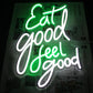 Eat Good Feel Good Neon Sign (17x14 Inchs) Neonsignsindia