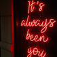 ❤️ It’s Always Been You Neon Sign Neonsignsindia