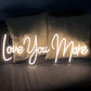 Love You More Neon Signs (20x8 in)