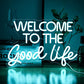 Welcome To The Good Life Neon Sign 16.5’’X11’’