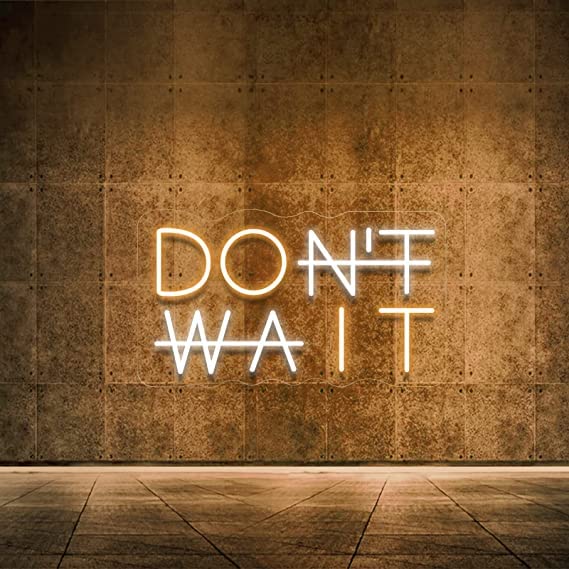 Don't Wait LED Neon Sign (11X18 INCH) Motivational quotes