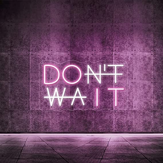 Don't Wait LED Neon Sign (11X18 INCH)