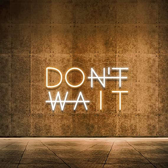 Don't Wait LED Neon Sign (11X18 INCH) Motivational quotes Neonsignsindia