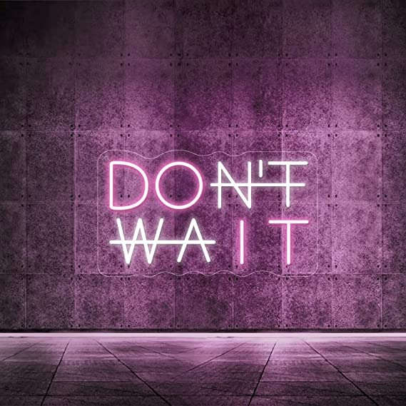 Don't Wait LED Neon Sign (11X18 INCH) Neonsignsindia